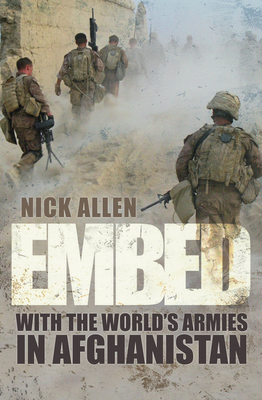 Embed: To the End With the World's Armies in Afghanistan - Allen, Nick