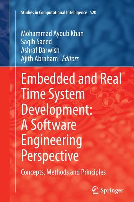 Embedded and Real Time System Development: A Software Engineering Perspective: Concepts, Methods and Principles - Khan, Mohammad Ayoub (Editor), and Saeed, Saqib (Editor), and Darwish, Ashraf (Editor)