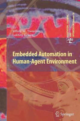 Embedded Automation in Human-Agent Environment - Tweedale, Jeff, and Jain, Lakhmi C