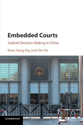 Embedded Courts: Judicial Decision-Making in China - Ng, Kwai Hang, and He, Xin