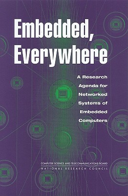 Embedded, Everywhere: A Research Agenda for Networked Systems of Embedded Computers - National Research Council, and Division on Engineering and Physical Sciences, and Computer Science and Telecommunications Board