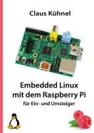 Embedded Linux mit dem Raspberry Pi: f?r Ein- und Umsteiger