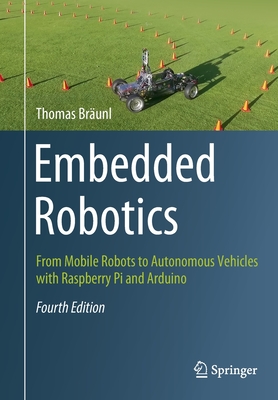 Embedded Robotics: From Mobile Robots to Autonomous Vehicles with Raspberry Pi and Arduino - Brunl, Thomas