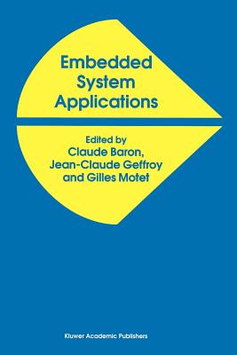 Embedded System Applications - Baron, Jean-Claude (Editor), and Geffroy, J.C. (Editor), and Motet, G. (Editor)