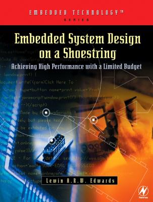 Embedded System Design on a Shoestring: Achieving High Performance with a Limited Budget - Edwards, Lewin