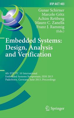 Embedded Systems: Design, Analysis and Verification: 4th IFIP TC 10 International Embedded Systems Symposium, IESS 2013, Paderborn, Germany, June 17-19, 2013, Proceedings - Schirner, Gunar (Editor), and Gtz, Marcelo (Editor), and Rettberg, Achim (Editor)