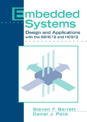 Embedded Systems: Design and Applications with the 68hc12 and Hcs12 - Barrett, Steven F, and Pack, Daniel J