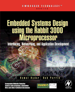 Embedded Systems Design Using the Rabbit 3000 Microprocessor: Interfacing, Networking, and Application Development