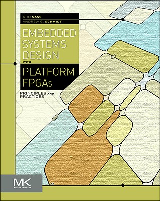Embedded Systems Design with Platform FPGAs: Principles and Practices - Sass, Ronald, and Schmidt, Andrew G