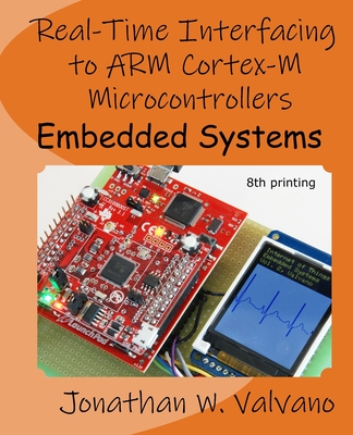 Embedded Systems: Real-Time Interfacing to Arm(R) Cortex(TM)-M Microcontrollers - Valvano, Jonathan W