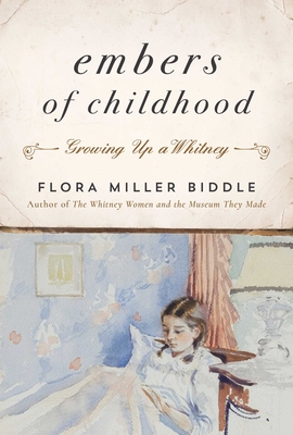 Embers of Childhood: Growing Up a Whitney - Biddle, Flora Miller