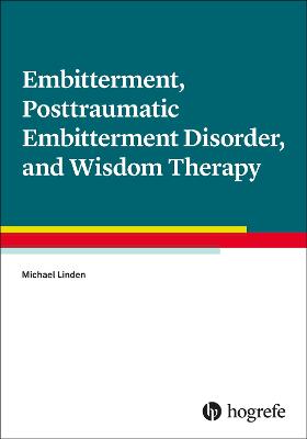 Embitterment, Posttraumatic Embitterment Disorder, and Wisdom Therapy - Linden, Michael