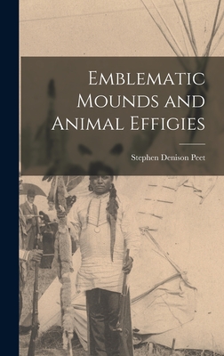 Emblematic Mounds and Animal Effigies - Peet, Stephen Denison