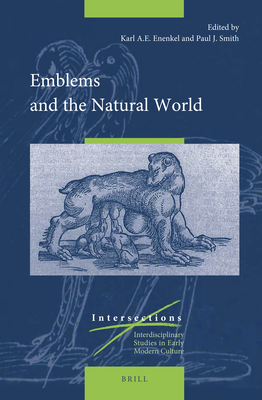 Emblems and the Natural World - Smith, Paul J (Editor), and Enenkel, Karl A E (Editor)