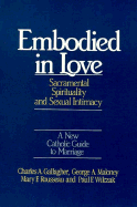 Embodied in Love: The Sacramental Spirituality of Sexual Intimacy - Gallagher, Charles A, and Maloney, George A, S.J., and Wilczak, Paul F