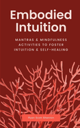 Embodied Intuition: Mantras & Mindfulness Activities to Foster Intuition & Self Healing