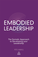 Embodied Leadership: The Somatic Approach to Developing Your Leadership