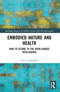 Embodied Nature and Health: How to Attune to the Open-source Intelligence