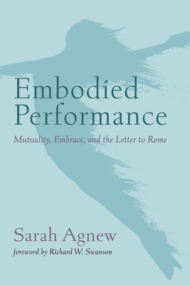 Embodied Performance - Agnew, Sarah, and Swanson, Richard W (Foreword by)