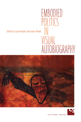 Embodied Politics in Visual Autobiography - Brophy, Sarah (Editor), and Hladki, Janice (Editor)