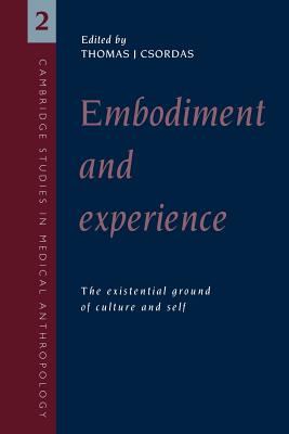 Embodiment and Experience: The Existential Ground of Culture and Self - Csordas, Thomas J. (Editor)