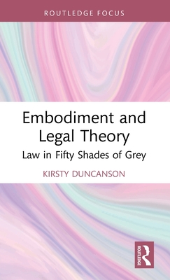 Embodiment and Legal Theory: Law in Fifty Shades of Grey - Duncanson, Kirsty