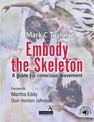Embody the Skeleton: A Guide for Conscious Movement - Taylor, Mark