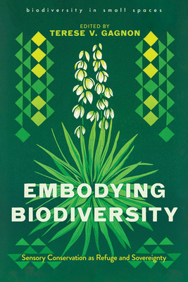 Embodying Biodiversity: Sensory Conservation as Refuge and Sovereignty - Gagnon, Terese (Editor)