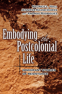 Embodying the Postcolonial Life: Immigrant Stories of Resistance