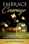 Embrace Courage: Finding Strength in the Face of Adversity