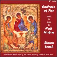 Embrace of Fire: Music for Organ by Naji Hakim - Benedict Holland (violin); John Turner (recorder); Ranald McCusker (tenor); Simon Leach (organ)