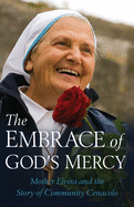 Embrace of God's Mercy: Mother Elvira and the Story of Community Cenacolo