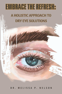 Embrace the Refresh: A Holistic Approach to Dry Eye Solutions