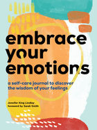 Embrace Your Emotions: A Self-Care Journal to Discover the Wisdom of Your Feelings