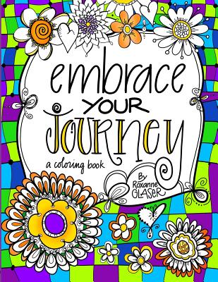 Embrace Your Journey: A Coloring Book for Navigating Life - Glaser, Roxanne