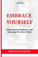 Embrace Yourself: Embracing your uniqueness and Unleashing the power within