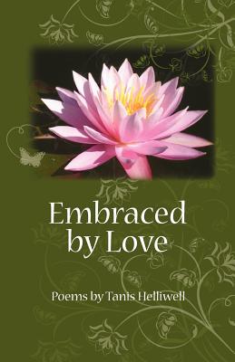 Embraced by Love: Poems by Tanis Helliwell - Helliwell, Tanis