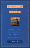 Embraced by the Cross: Discovering the Principles of Christian Faith and Life