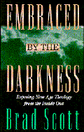 Embraced by the Darkness: Exposing New-Age Theology from the Inside Out