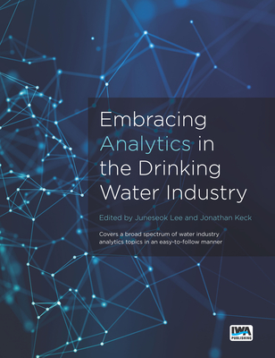 Embracing Analytics in the Drinking Water Industry - Lee, Juneseok (Editor), and Keck, Jonathan (Editor)