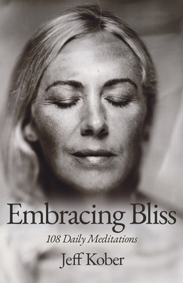 Embracing Bliss: 108 Daily Meditations - Kober, Jeff