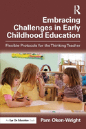 Embracing Challenges in Early Childhood Education: Flexible Protocols for the Thinking Teacher