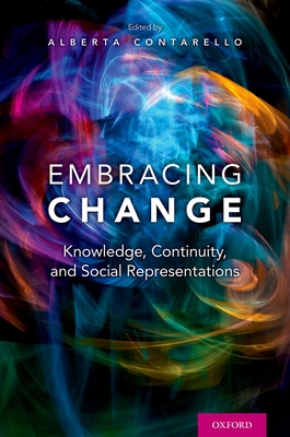 Embracing Change: Knowledge, Continuity, and Social Representations - Contarello, Alberta