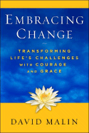 Embracing Change: Transforming Life's Challenges with Courage and Grace - Malin, David