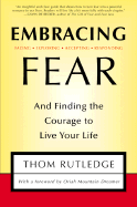 Embracing Fear: And Finding the Courage to Live Your Life