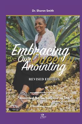 Embracing Our Queenly Anointing: Anointed for such a time as this (Esther 4:14) - Smith, Sharon