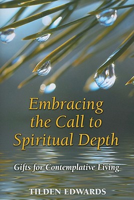 Embracing the Call to Spiritual Depth: Gifts for Contemplative Living - Edwards, Tilden