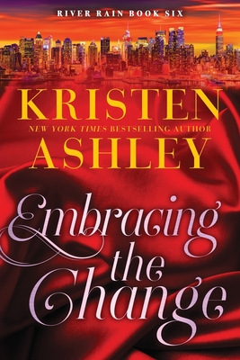 Embracing the Change: A River Rain Novel - Ashley, Kristen