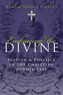 Embracing the Divine: Passion and Politics in Christian Middle East