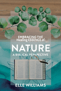 EMBRACING THE Healing ESSENCE of NATURE: A Biblical Perspective